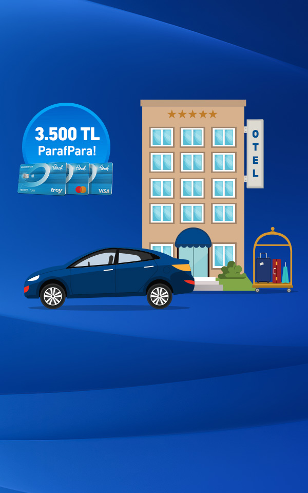 Seyahat, konaklama ve araç kiralama harcamalarınıza 3.500 TL ParafPara!