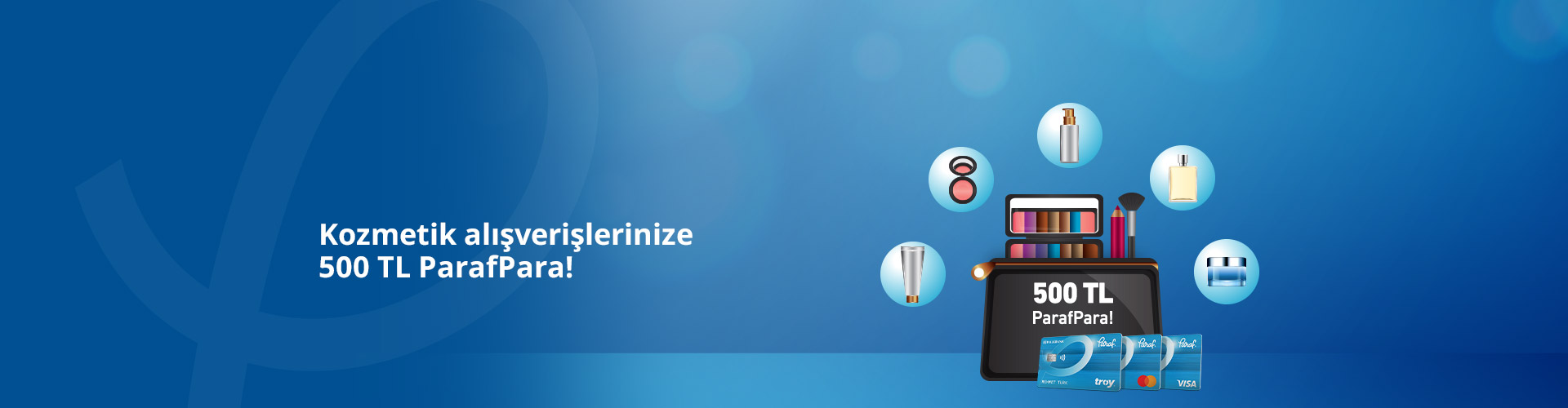 Kozmetik alışverişlerinize 500 TL ParafPara!